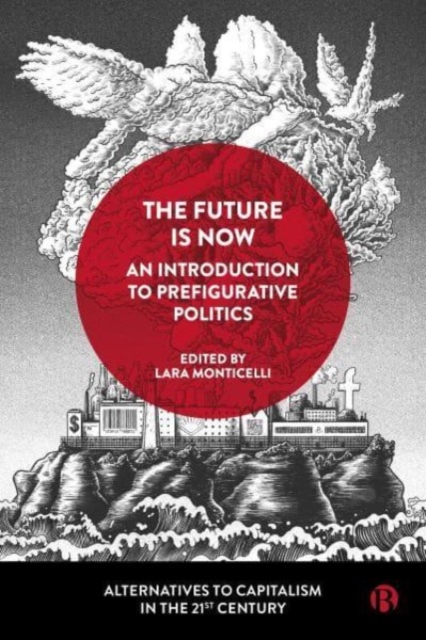 The Future Is Now: An Introduction to Prefigurative Politics, Paperback / softback Book