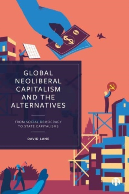Global Neoliberal Capitalism and the Alternatives : From Social Democracy to State Capitalisms, Paperback / softback Book