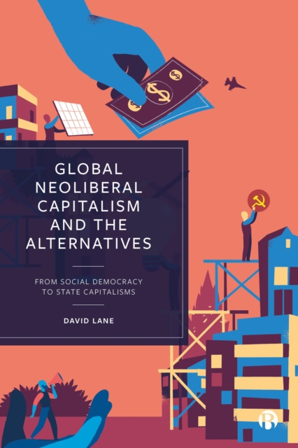 Global Neoliberal Capitalism and the Alternatives : From Social Democracy to State Capitalisms, EPUB eBook