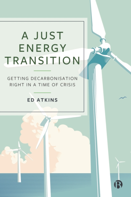 A Just Energy Transition : Getting Decarbonisation Right in a Time of Crisis, EPUB eBook