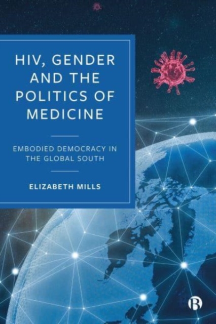 HIV, Gender and the Politics of Medicine : Embodied Democracy in the Global South, Hardback Book
