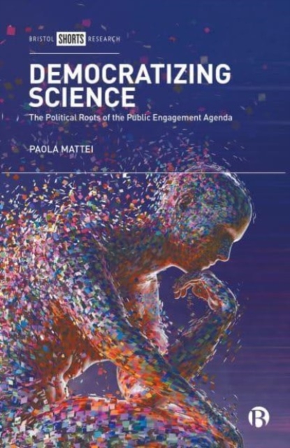Democratizing Science : The Political Roots of the Public Engagement Agenda, Hardback Book