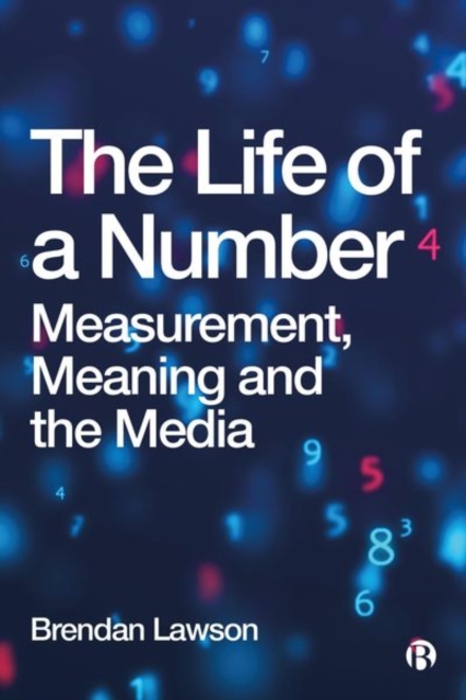 The Life of a Number : Measurement, Meaning and the Media, Hardback Book