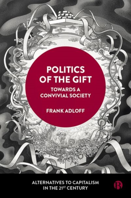 Politics of the Gift : Towards a Convivial Society, Hardback Book