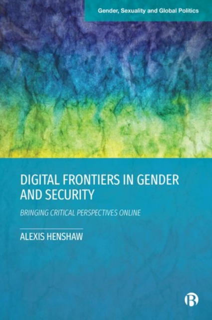 Digital Frontiers in Gender and Security : Bringing Critical Perspectives Online, Hardback Book