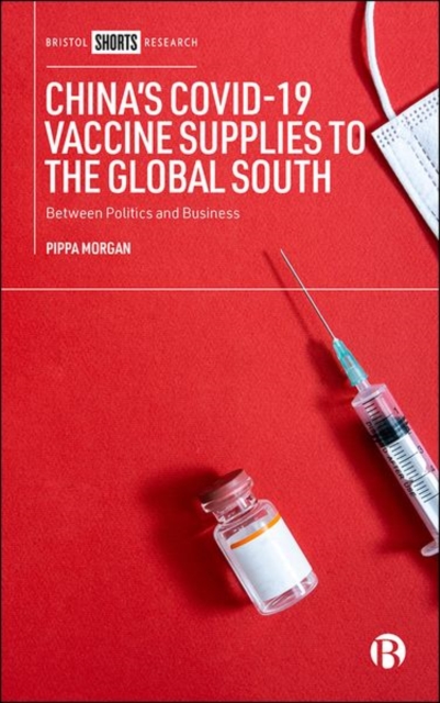 China’s COVID-19 Vaccine Supplies to the Global South : Between Politics and Business, Hardback Book