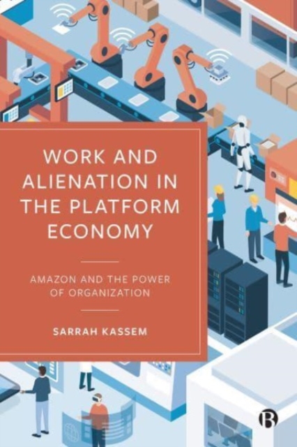 Work and Alienation in the Platform Economy : Amazon and the Power of Organization, Paperback / softback Book