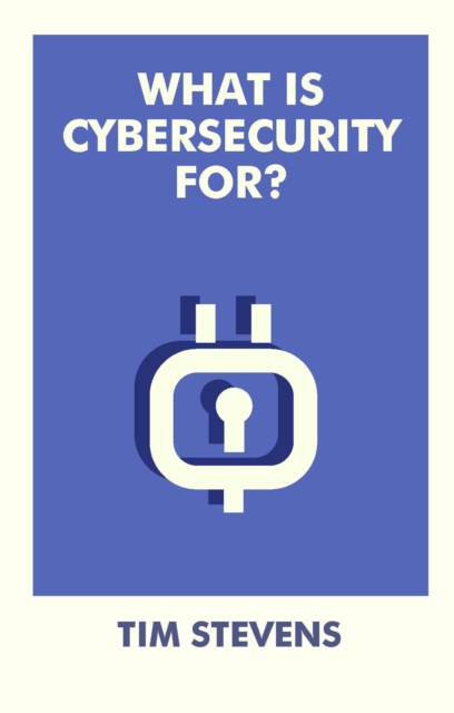 What Is Cybersecurity For?, Paperback / softback Book