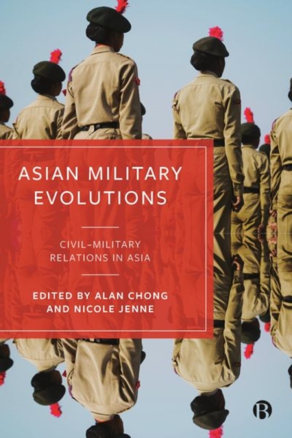 Asian Military Evolutions : Civil–Military Relations in Asia, Hardback Book