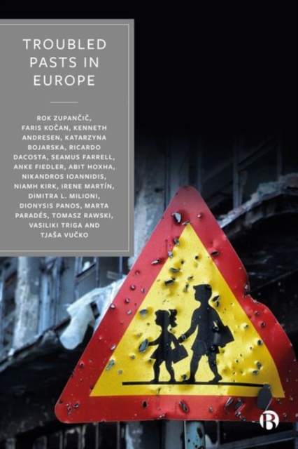 Troubled Pasts in Europe : Strategies and Recommendations for Overcoming Challenging Historic Legacies, Hardback Book