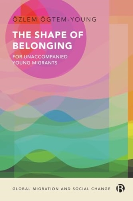 The Shape of Belonging for Unaccompanied Young Migrants, Hardback Book