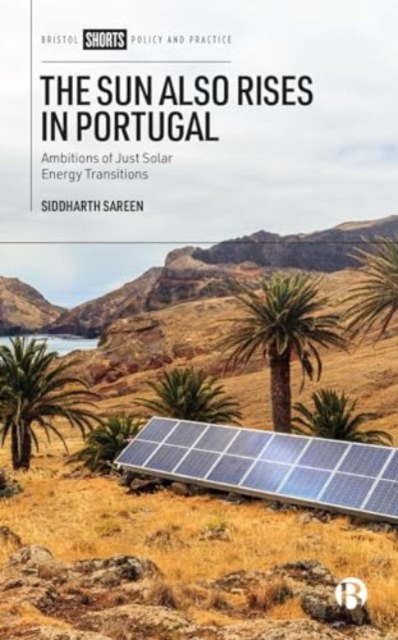 The Sun Also Rises in Portugal : Ambitions of Just Solar Energy Transitions, Paperback / softback Book