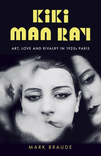 Kiki Man Ray : Art, Love and Rivalry in 1920s Paris, Hardback Book