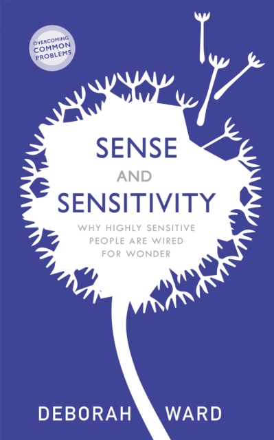 Sense and Sensitivity : Why Highly Sensitive People Are Wired for Wonder, Paperback / softback Book