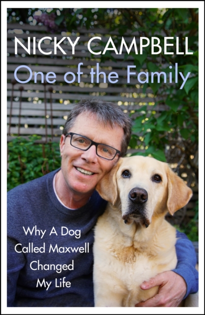One of the Family : Why A Dog Called Maxwell Changed My Life - The Sunday Times bestseller, Hardback Book
