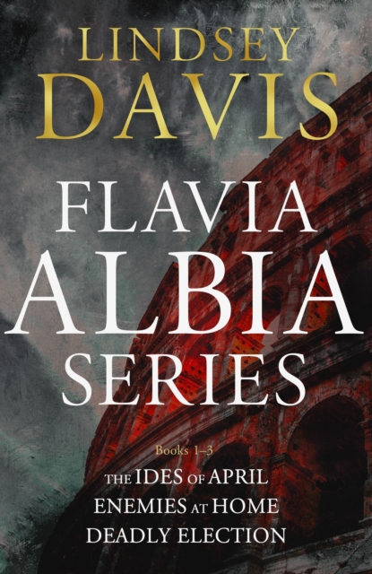 The Flavia Albia Collection 1-3 : Ides of April; Enemies at Home; Deadly Election, EPUB eBook