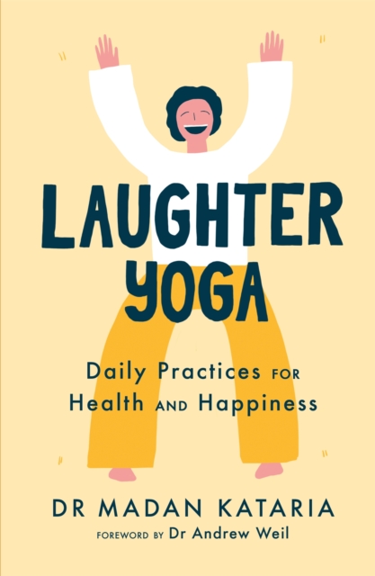 Laughter Yoga : Daily Laughter Practices for Health and Happiness, Paperback / softback Book