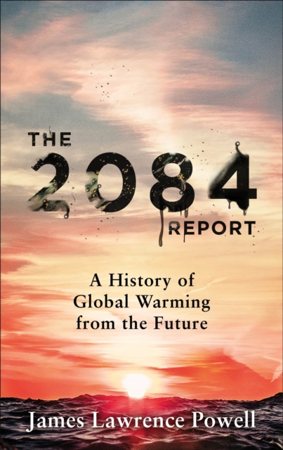 The 2084 Report : A History of Global Warming from the Future, Hardback Book