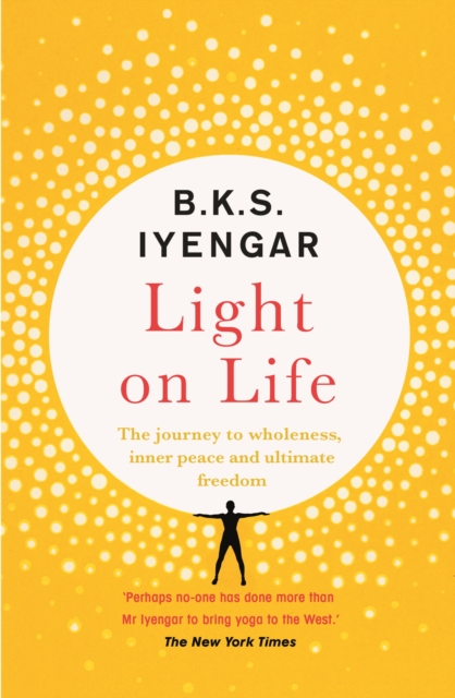 Light on Life : The Yoga Journey to Wholeness, Inner Peace and Ultimate Freedom, EPUB eBook