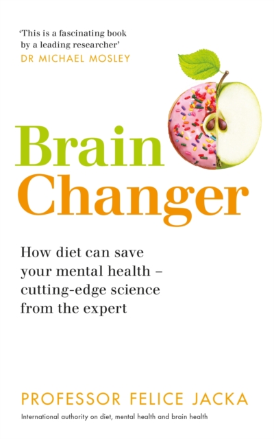 Brain Changer : How diet can save your mental health   cutting-edge science from an expert, EPUB eBook