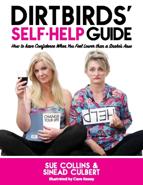 DirtBirds' Self-Help Guide : How to Have Confidence When You Feel Lower than a Snake's Arse, EPUB eBook