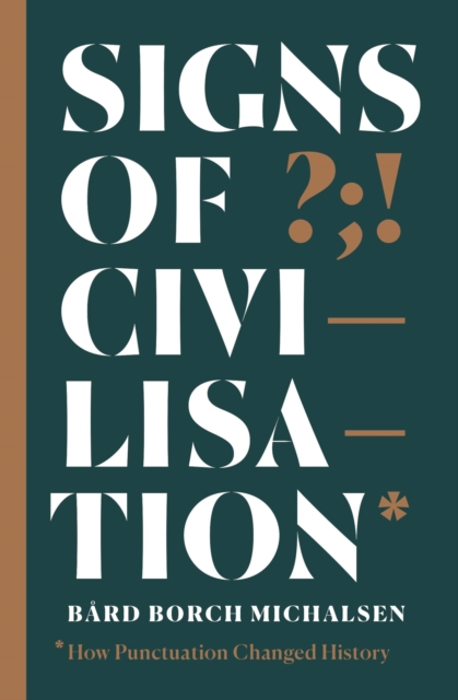 Signs of Civilisation : How punctuation changed history, Paperback / softback Book