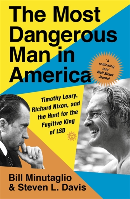 The Most Dangerous Man in America : Timothy Leary, Richard Nixon and the Hunt for the Fugitive King of LSD, Paperback / softback Book