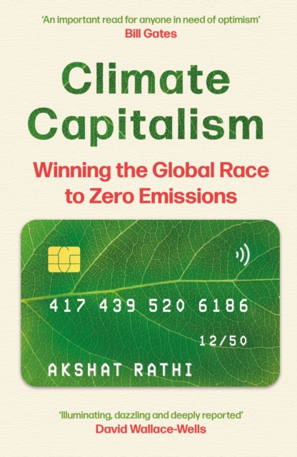 Climate Capitalism : Winning the Global Race to Zero Emissions / "An important read for anyone in need of optimism" Bill Gates, Paperback / softback Book