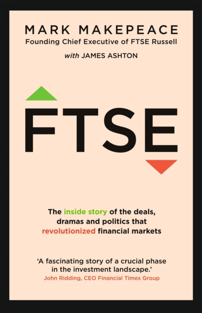 FTSE : The inside story of the deals, dramas and politics that revolutionized financial markets, Hardback Book