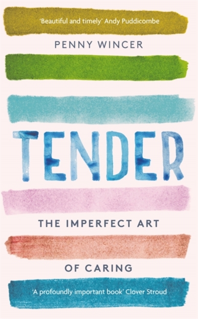 Tender : The Imperfect Art of Caring - 'profoundly important' Clover Stroud, Paperback / softback Book