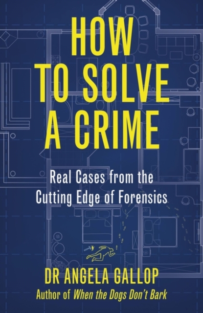 How to Solve a Crime : Stories from the Cutting Edge of Forensics, Paperback / softback Book