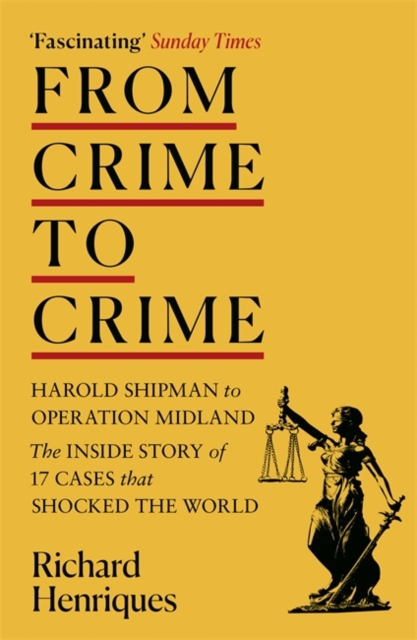 From Crime to Crime : Harold Shipman to Operation Midland - 17 cases that shocked the world, Paperback / softback Book