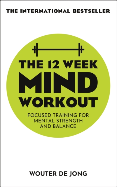 The 12 Week Mind Workout : Focused Training for Mental Strength and Balance, Paperback / softback Book