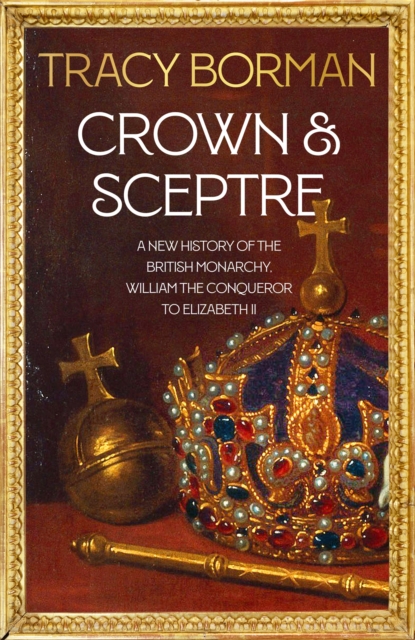 Crown & Sceptre : 1000 Years of Kings and Queens, Hardback Book