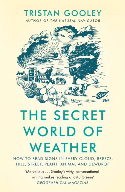 The Secret World of Weather : How to Read Signs in Every Cloud, Breeze, Hill, Street, Plant, Animal, and Dewdrop, EPUB eBook