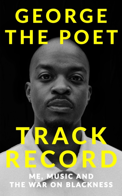 Track Record: Me, Music, and the War on Blackness : THE REVOLUTIONARY MEMOIR FROM THE UK'S MOST CREATIVE VOICE, Hardback Book