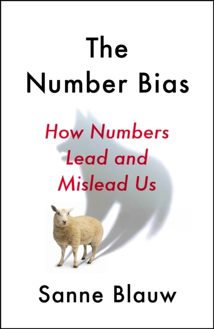 The Number Bias : How numbers dominate our world and why that's a problem we need to fix, Hardback Book