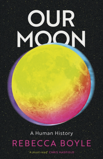 Our Moon : A Human History, Hardback Book