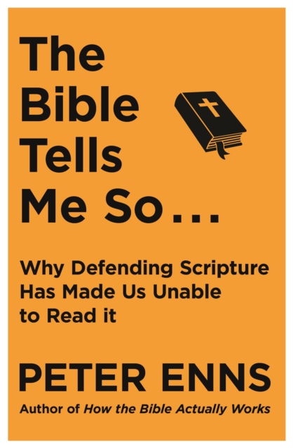 The Bible Tells Me So : Why defending Scripture has made us unable to read it, Paperback / softback Book