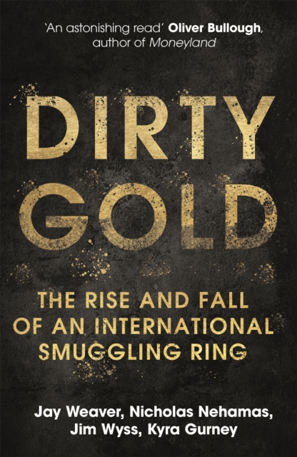 Dirty Gold : The Rise and Fall of an International Smuggling Ring, Paperback / softback Book