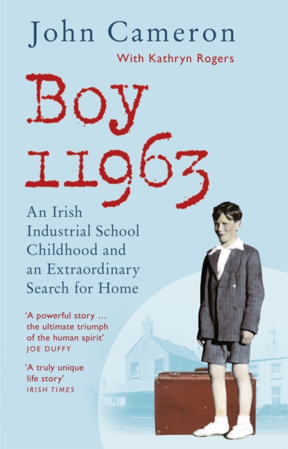 Boy 11963 : An Irish Industrial School Childhood and an Extraordinary Search for Home, EPUB eBook