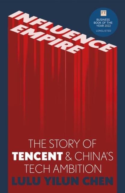 Influence Empire: The Story of Tencent and China's Tech Ambition : Shortlisted for the FT Business Book of 2022, Hardback Book