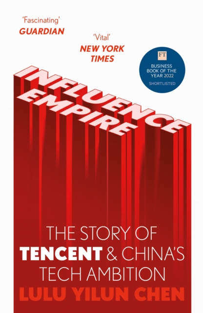 Influence Empire: The Story of Tencent and China's Tech Ambition : Shortlisted for the FT Business Book of 2022, Paperback / softback Book