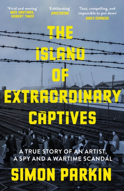 The Island of Extraordinary Captives : A True Story of an Artist, a Spy and a Wartime Scandal, EPUB eBook