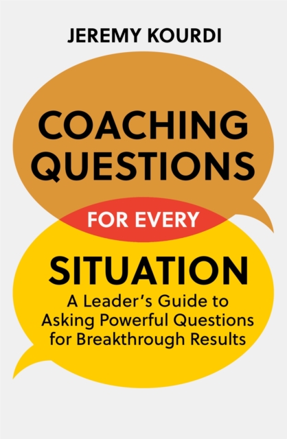 Coaching Questions for Every Situation : A Leader's Guide to Asking Powerful Questions for Breakthrough Results, Paperback / softback Book