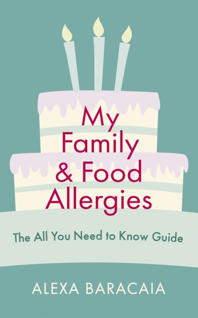 My Family and Food Allergies - The All You Need to Know Guide : By 2022 Free From Hero Award Winner Alexa Baracaia, Paperback / softback Book