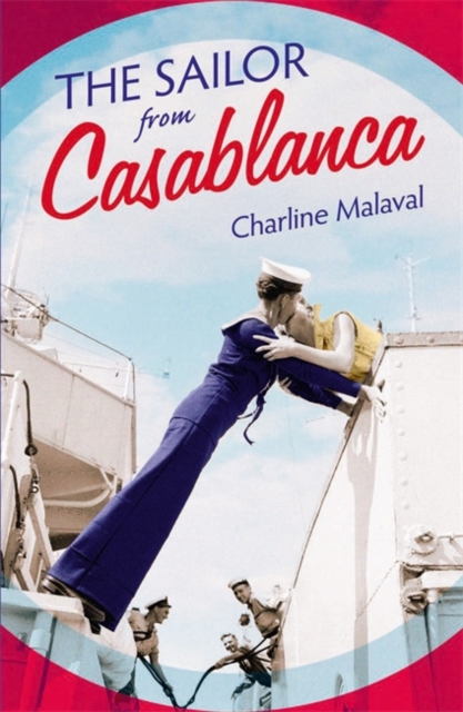 The Sailor from Casablanca : A summer read full of passion and betrayal, set between Golden Age Casablanca and the present day, Paperback / softback Book