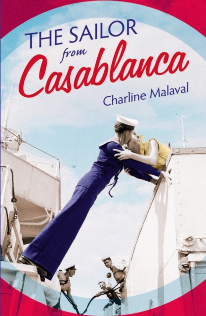 The Sailor from Casablanca : A summer read full of passion and betrayal, set between Golden Age Casablanca and the present day, EPUB eBook