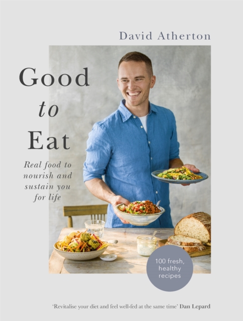 Good to Eat : Real food to nourish and sustain you for life, Hardback Book