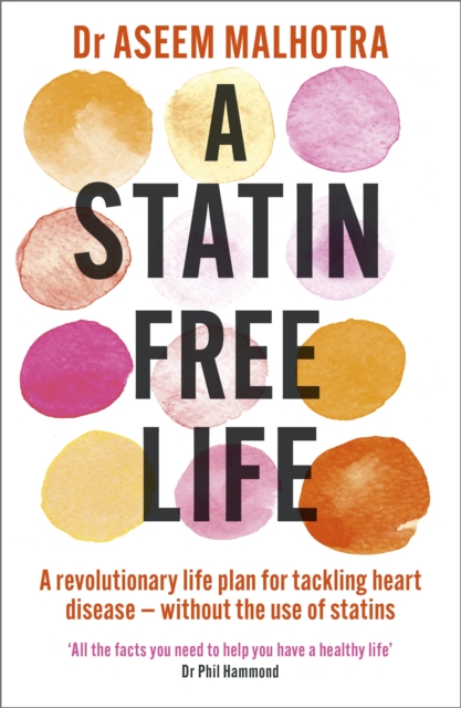 A Statin-Free Life : A revolutionary life plan for tackling heart disease   without the use of statins, EPUB eBook